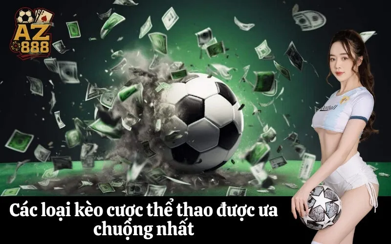 az888 Các loại kèo cược thể thao được ưa chuộng nhất