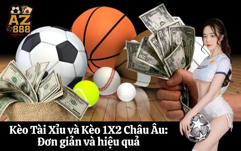 az888 Kèo Tài Xỉu và Kèo 1X2 Châu Âu: Đơn giản và hiệu quả
